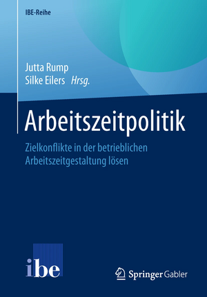 Arbeitszeitpolitik: Zielkonflikte in der betrieblichen Arbeitszeitgestaltung lösen