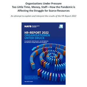 HR-Report 2022: Organizations Under Pressure – Too Little Time, Money, Staff—How the Pandemic is Affecting the Struggle for Scarce Resources – An attempt to explain and interpret the results of the HR Report 2022